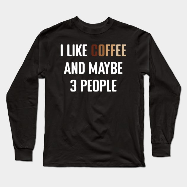 I Like Coffee and maybe 3 People Long Sleeve T-Shirt by MilotheCorgi